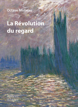 La Révolution du regard - Octave Mirbeau - espaces&signes