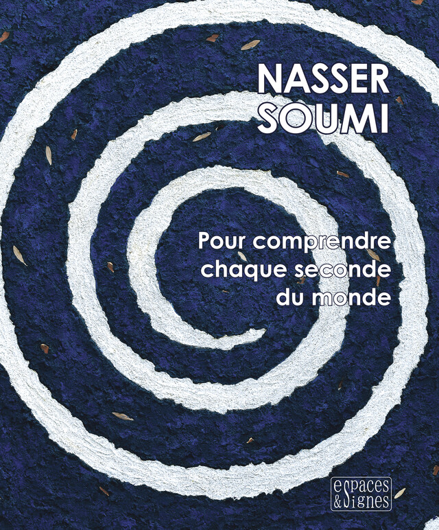Pour comprendre chaque seconde du monde - Nasser Soumi - espaces&signes