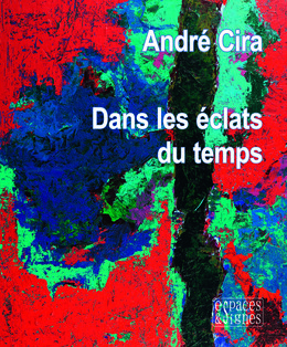 Dans les éclats du temps - André Cira - espaces&signes