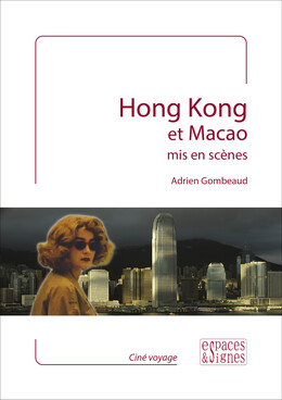 Hong Kong et Macao mis en scènes - Adrien Gombeaud - espaces&signes
