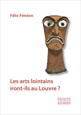 Les arts lointains iront-ils au Louvre ? - Félix Fénéon - espaces&signes