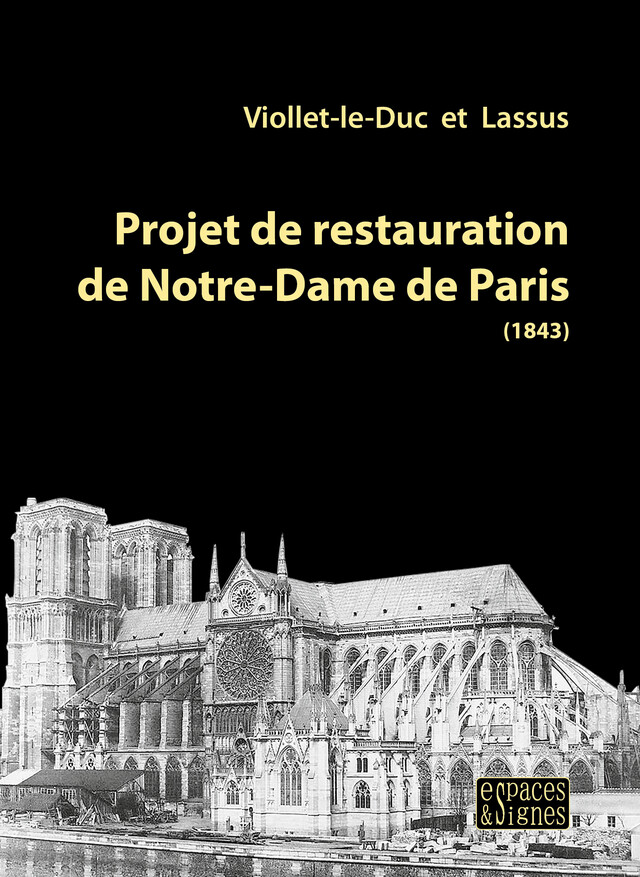 Projet de restauration de Notre-Dame de Paris - Eugène Viollet-le-Duc, Jean-Baptiste Antoine Lassus - espaces&signes