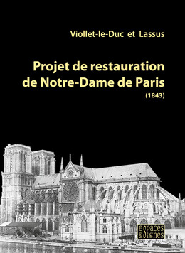 Projet de restauration de Notre-Dame de Paris - Eugène Viollet-le-Duc, Jean-Baptiste Antoine Lassus - espaces&signes