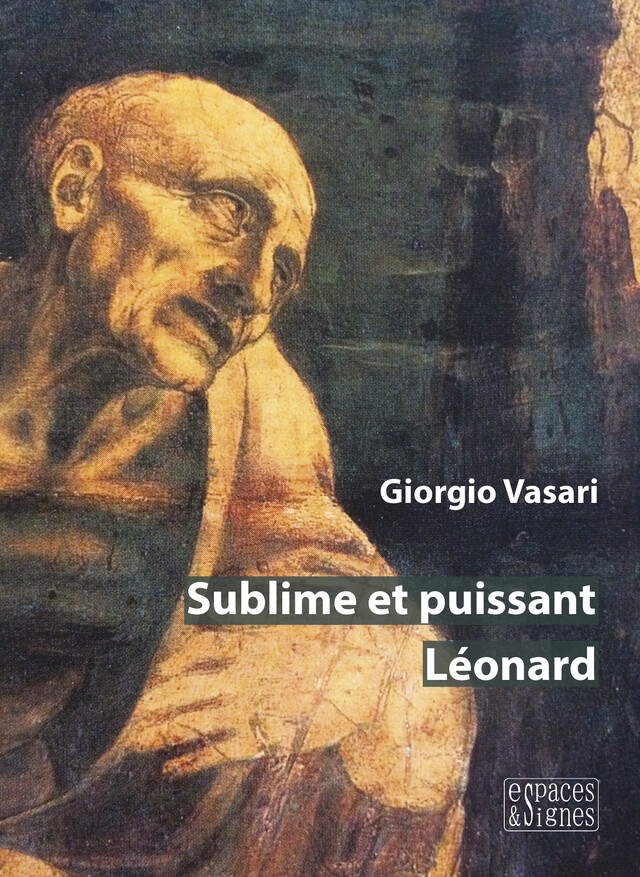 Sublime et puissant Léonard - Giorgio Vasari - espaces&signes