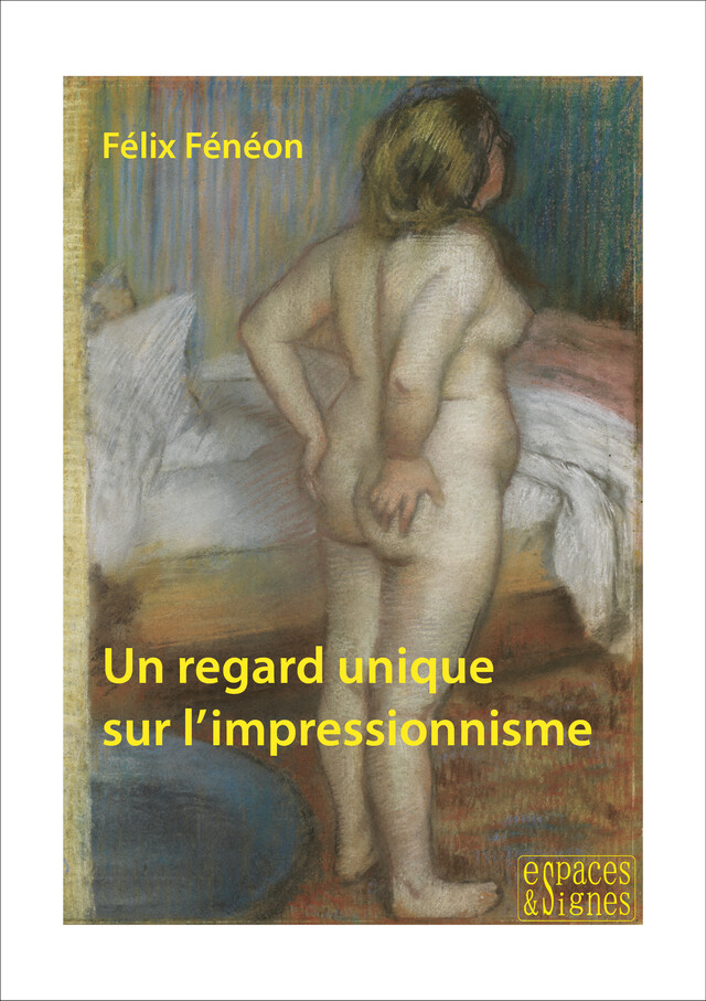 Un regard unique sur l'impressionnisme - Félix Fénéon - espaces&signes