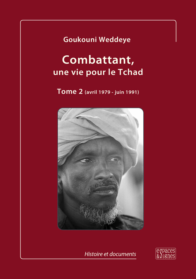 Combattant, une vie pour le Tchad Tome 2 (avril 1979 - juin 1991) - Goukouni Weddeye - espaces&signes