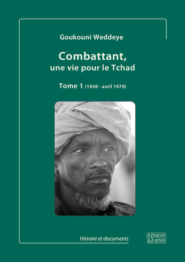 Combattant, une vie pour le Tchad Tome 1 (1958 - avril 1979) - Goukouni Weddeye - espaces&signes