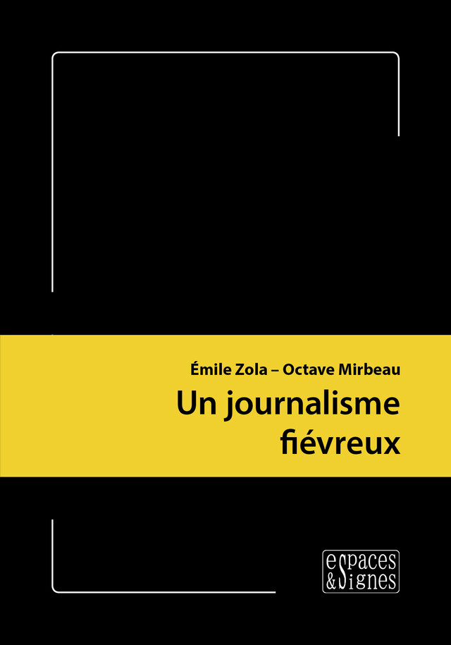 Un journalisme fiévreux  - Émile Zola, Octave Mirbeau - espaces&signes