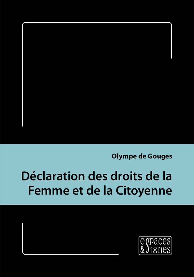 Déclaration des droits de la Femme et de la Citoyenne - Olympe (de) Gouges - espaces&signes