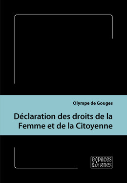 Déclaration des droits de la Femme et de la Citoyenne - Olympe (de) Gouges - espaces&signes